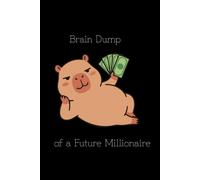Brain Dump of a Future Millionaire: Journal for Big Ideas, Daily Manifestation, Goals, and Hustle Mentality | Hustler’s Notebook & Mind Organizer