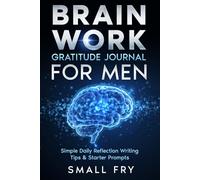 Brain Work Gratitude Journal for Men: Simple Daily Reflection with Writing Tips, Starter Prompts, track mod and energy and weekly recap