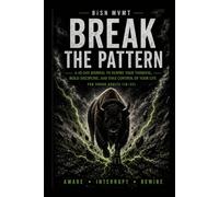 Break the Pattern: A 45-Day Guided Journal for Young Adults: Rewire Your Thinking, Build Discipline, and Take Control of Your Life Through Shadow Work