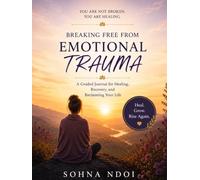 Breaking Free From Emotional Trauma: A Guided Journal for Healing, Recovery, and Reclaiming Your Life