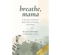 Breathe, Mama: A 30-Day Prayer and Devotional Journal for the Black Mother Carrying It All
