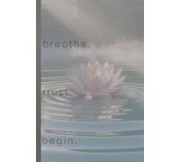 Breathe. Trust. Begin.: A Journal for Reflection, Mindfulness & Intentional Living | Motivational Gift Notebook Journal for Friends and Family