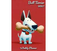 Bull Terrier Diary 2027: | A5 Week to View Planner | Weekly Organiser & Appointment Book | Gift for Dog Lovers