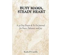 Busy Mama, Steady Heart: A 30-Day Prayer & To-Do Journal for Peace, Patience, and Joy