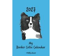 Calendar 2027 (UK,CA,AU) - My Border Collie calendar: Weekly planner - Border Collie