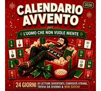Calendario Avvento 2026: L’Uomo Che Non Vuole Niente - 24 Giorni Di Letture Divertenti, Fatti Assurdi, Quiz Da Divano E Mini Giochi Per Uomini. Regali Divertenti Per Lui, Marito & Fidanzato