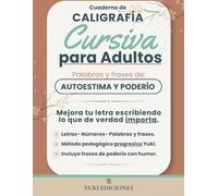 Caligrafía Cursiva para Adultos.: Cuaderno de práctica para mejorar tu letra con palabras y frases de autoestima y poderío. (Yuki Caligrafía)