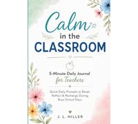 Calm for the Classroom: 5 Minute Daily Journal for Teachers