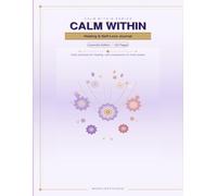 Calm Within: Healing & Self-Love Journal: A 40-Day Guided Journey for Emotional Healing, Self-Compassion & Inner Peace