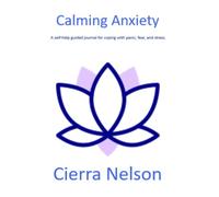 Calming Anxiety: A self-help guided journal for coping with panic, fear, and stress.