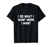 Camisa I Do What I Want When I Want Camiseta gráfica económica