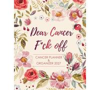 Cancer Planner & Organizer 2027: Dear Cancer F*ck Off, Treatment Journal - Appointment Book - Symptom Tracker