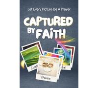 Captured By Faith: Seeing the World Through Eyes of Faith: A Christian Photography and Reflection Journal