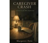 Caregiver Crash: A Journal for the Adult Children Doing This Alone - A Six-Month Honest Companion for Family Caregivers