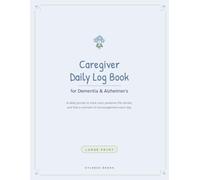 Caregiver Daily Log Book for Dementia & Alzheimer's: A Daily Care Journal to Track Health & Medications, Preserve Life Stories & Find Daily Encouragement (Large Print)