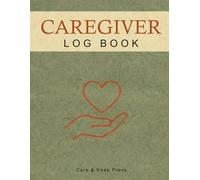 Caregiver Log Book: Daily Journal to Track Medication, Meals, Vital Signs & Mood for Elderly, Dementia & Alzheimer's Care, Plus Caregiver Self-Care