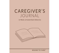 Caregiver's Journal: 12 Weeks of Guided Daily Reflection
