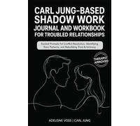 Carl Jung-Based Shadow Work Journal and Workbook for Troubled Relationships: Guided Prompts for Conflict Resolution, Secure Attachment / Identifying Toxic Patterns, and Rebuilding Trust & Intimacy