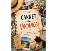 Carnet de vacances - Des souvenirs à revivre encore et encore.: Journal de voyage pour capturer vos plus beaux souvenirs de vacances