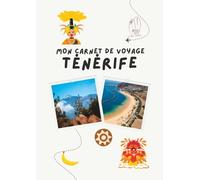 Carnet de voyage - Ténérife: Planifiez votre itinéraire, racontez vos journées et conservez vos plus beaux souvenirs (Carnets de Voyage - Explorez, Rêvez, Souvenez-vous...)
