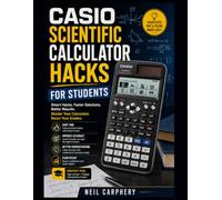 CASIO SCIENTIFIC CALCULATOR HACKS FOR STUDENTS: Master Scientific Calculator Shortcuts, Math Functions, Equation Solving, Trigonometry, and Time-Saving Techniques for Homework and Exams