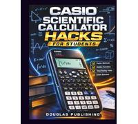 Casio Scientific Calculator Hacks for Students: Practical Tips and Tricks for Faster Math, Easier Homework, Accurate Calculations, Trigonometry, Fractions, Scientific Notation, and Exam Preparation