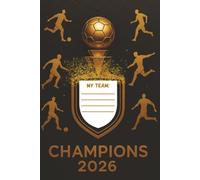 Champions 2026: Soccer Match Tracker & Tournament Journal - Premium Golden Football Notebook for Fans & Players: The Ultimate 2026 Soccer Keepsake: A Premium Lined Notebook for Football Enthusiasts