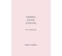 Chosen. Loved. Enough.: The LUXE Book of Self-Worth and Sovereign Love (The Luxe Journal Collection)