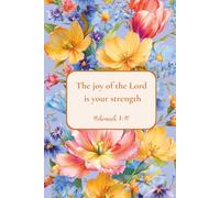 Christian Journal for Women with Bible Verse on Cover - The Joy of the Lord is Your Strength, Nehemiah 8:10: Floral Notebook