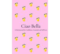 Ciao Bella: A Beautiful Notebook for Self-Love, Gratitude, Reflection & Personal Growth | 200 Numbered Pages | 6 x 9 Journal for Women