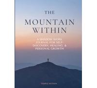 Climbing the Mountain Within - Shadow Work Journal: A Journey through inner transformation.