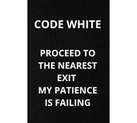 Code White Proceed to the Nearest Exit My Patience is Failing: Funny Nurse Notebook. Eco Friendly Lined Journal Gift for Nursing Students, ER, ICU and Night Shift Nurses. 108 Pages, Matte Cover