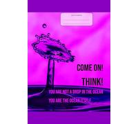 Come on! Think! You Are Not a Drop in the Ocean - You Are the Ocean Itself: This is just a notebook, wide-lined journal, 98 pages, white paper