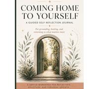 Coming Home To Yourself: A Guided Self Reflection Journal