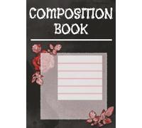 Composition Book: Notebook with Roses | Half-Squared & Half-Lined Paper | B5 (7x10) | 120 Pages