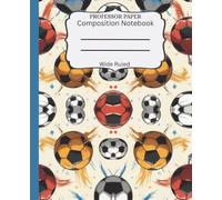 Composition Notebook, Wide Ruled: Soccer Design. Lined Journaling Note Book For Creative Writing. For Boys, Girls, Students, Teacher and School Supplies