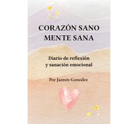 Corazón Sano. Mente Sana: Diario de reflexión y sanación emocional
