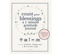 Count Your Blessings: a One Minute Gratitude Journal: A More Faithful, Happy You in 1 Minute a Day (Christian Gratitude Journals)