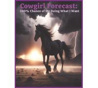 Cowgirl Forecast: 100% Chance of Me Doing What I Want: Rodeo Cowgirl Notebook Journal | 8.5 x 11 | 150 Pages | College Ruled, Blank & Annual Calendar