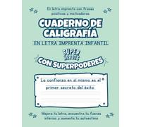 Cuaderno De Caligrafía En Letra Imprenta Infantil Con Superpoderes: Ejercicios de escritura a mano en Español con frases positivas y motivadoras - ... tu autoestima - Caligrafía Antiaburrimiento.