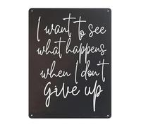 CZMDKEXM Vintage Dont Give Up Sign I Want To See What Happens Metal Tin Plaque Rustic Motivational Decor for Man Cave Garage 8 X 12 in