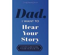 Dad, I Want to Hear Your Story: A Father’s Guided Journal To Share His Life & His Love