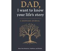 Dad, I want to know your life's story: A Keepsake Journal, Share Your Memories, Traditions, and Wisdom