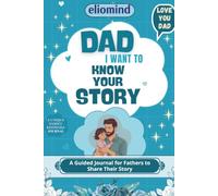 Dad i want to know your story: Dad, I Want to know Your Story: A Father's Guided Memory Journal with 650+ Questions to Preserve his Life Stories, Wisdom, Family History & Legacy