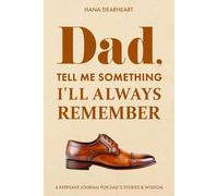 Dad, Tell Me Something I'll Always Remember: A Full Color Fill-in-the-Blank Guided Journal with 33 Questions for Dad to Share His Stories & Legacy, Gift for Dad on Father's Day, Birthday, Christmas