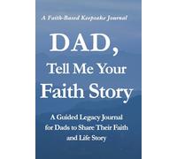 Dad, Tell Me Your Faith Story: A Guided Legacy Journal for Dads to Share Their Faith and Life Story