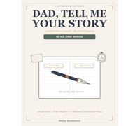 Dad, Tell Me Your Story: A Guided Memoir Journal with 48 Heartfelt Questions - A Father's Day Keepsake to Capture His Life in His Own Words