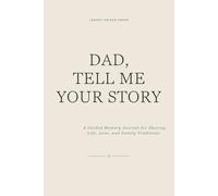 DAD, TELL ME YOUR STORY: A Guided Memory Journal for Sharing Life, Love, and Family Traditions