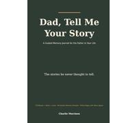 Dad, Tell Me Your Story: A Guided Memory Journal for the Father in Your Life - Childhood, Work, Love, Lessons in His Own Hand