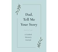 Dad, Tell Me Your Story: A Guided Memory Journal to Share Your Life, Lessons, and Family Stories